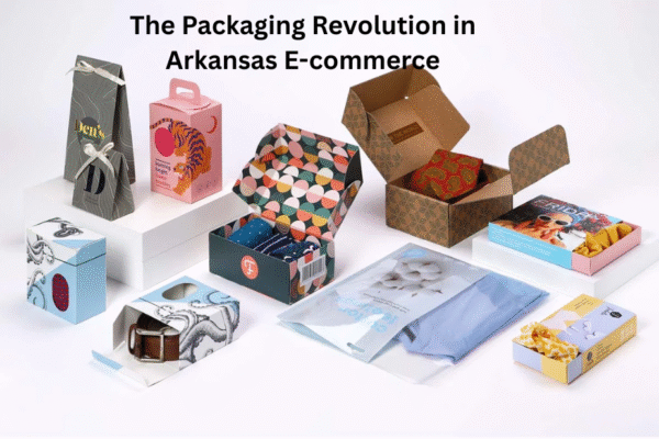 The Packaging Revolution in Arkansas E-commerce Custom Boxes