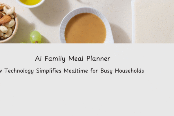 AI Family Meal Planner: How Technology Simplifies Mealtime for Busy Households AI family meal planner