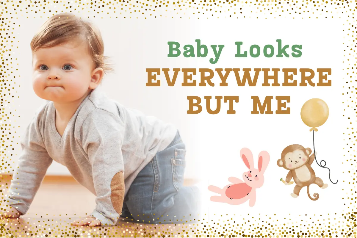 Baby Looks Everywhere But Me – A Complete Guide for Parents